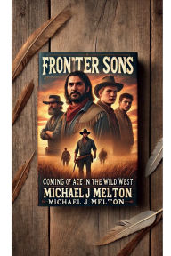 Title: Frontier Sons: Coming Of Age In The Wild West, Author: Michael J. Melton