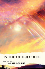 Title: In the Outer Court, Author: Annie Besant