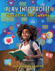 Title: PLAY INTO PROFIT WORD FIND FOR TWEENS, Author: Tholanda Newborne