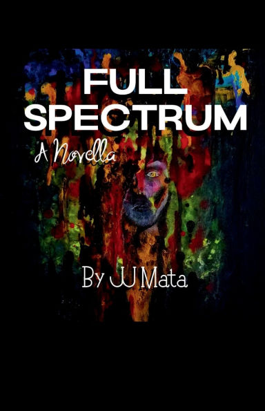 Full Spectrum: A Novella