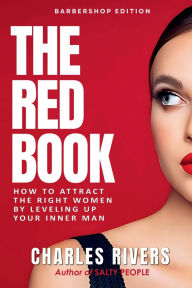 Title: The Red Book: How To Attract The Right Women By Leveling Up Your Inner Man, Author: Charles Rivers