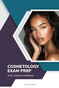 Title: Cosmetology Exam Prep Study Guide & Handbook: Cosmetology Practice Tests & Review for the National Cosmetology Written Examination, Author: Aley Test Prep Books