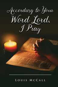 Title: According to Your Word Lord, I Pray, Author: Louis McCall