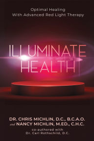 Title: Illuminate Health: Optimal Healing With Advanced Red Light Therapy, Author: Dr. Chris Michlin