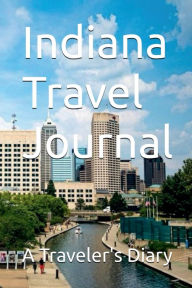 Title: Indiana Travel Journal: A Traveler's Diary, Author: Lois Vining