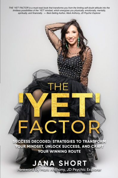 The 'Yet' Factor: Success Decoded: Strategies to Transform Your Mindset, Unlock Success, and Craft Your Winning Route