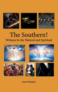 Title: THE SOUTHERN! WITNESS IN THE NATURAL AND SPIRITUAL, Author: GRANT THOMPSON