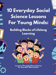 Title: 10 Everyday Social Science Lessons For Young Minds, Author: Soundar Mannathan