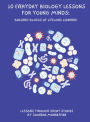 10 Everyday Biology Lessons for Young Minds