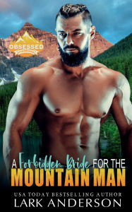 Title: A Forbidden Bride for the Mountain Man: A Brother's Best Friend Romance, Author: Lark Anderson