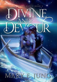 Title: Divine and Devour, Author: Mary E. Jung