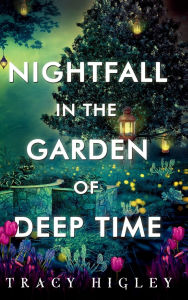 Title: Nightfall in the Garden of Deep Time, Author: Tracy Higley