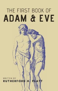 Title: The First Book of Adam and Eve, Author: Rutherford H. Platt