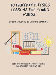 Title: 10 Everyday Physics Lessons for Young Minds, Author: Soundar Mannathan