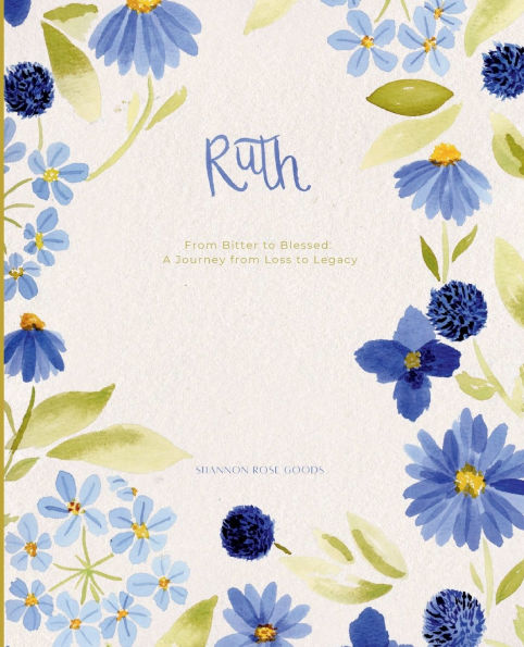 Ruth: From Bitter to Blessed: A Journey from Loss to Legacy