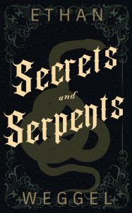 Title: Secrets and Serpents, Author: Ethan Weggel