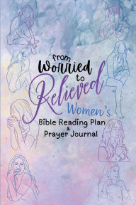 Title: From Worried To Relieved: Women's Bible Reading Plan & Prayer Journal:, Author: Merrileigh Marshall