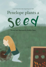 Title: Penelope Plants a Seed, Author: Kaitlyn Vance