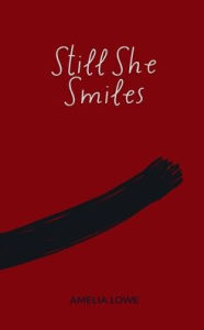 Title: Still She Smiles, Author: Amelia Lowe