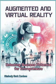 Title: Augmented and Virtual Reality for Entrepreneurs: Unlocking Business Potential, Author: Kimberly Burk Cordova