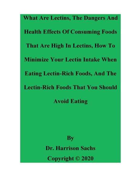 The Dangers And Health Effects Of Consuming Foods That Are High Lectins How To Minimize Your Lectin Intake