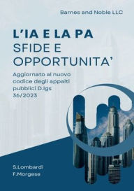 Title: L'IA e la PA - Sfide e opportunitï¿½: Aggiornato al nuovo codice degli appalti pubblici D.lgs 36/2023, Author: Silvio Lombardi