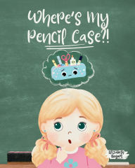 Title: Where's My Pencil Case?!, Author: Elizabeth Bogart