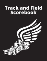 Title: Track and Field Scorebook: Score Sheets for 7 Meets, Author: Bea Schoney