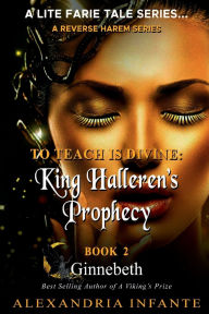 Title: To Teach is Divine;: King Halleren's Prophecy, Author: Alexandria Infante