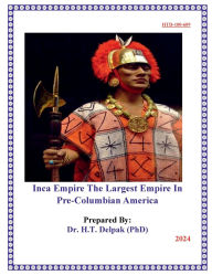 Title: Inca Empire The Largest Empire In Pre-Columbian America, Author: Heady Delpak