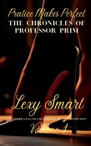 Title: The Chronicles of Professor Prim: Pratice Makes Perfect, Author: Lexy Smart