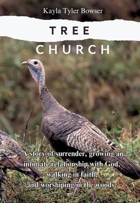 Tree Church: A story of surrender, growing an intimate relationship with God, walking in faith, and worshiping in the woods.