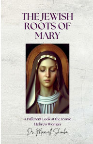 Title: The Jewish Roots of Mary, Author: Maxwell Shimba