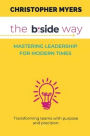 The B: Side Way:Mastering Leadership for Modern Times