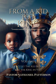 Title: From a Kid to a King, Author: Pastor Nathenial Patterson