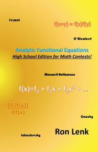 Title: Analytic Functional Equations: High School Edition for Math Contests!, Author: Ron Lenk