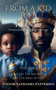 Title: From a Kid to a King, Author: Pastor Nathenial Patterson