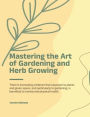 Mastering the Art of Gardening and Herb Growing