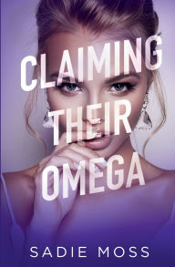 Title: Claiming Their Omega, Author: Sadie Moss