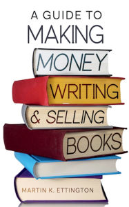 Title: A Guide to Making Money Writing & Selling Books, Author: Martin Ettington