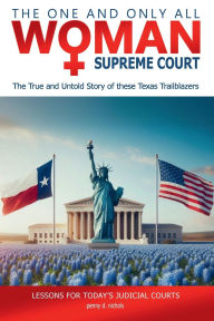 Title: The One and Only All-Woman Supreme Court: The True and Untold Story of These Texas Trailblazers, Author: Penny D. Nichols