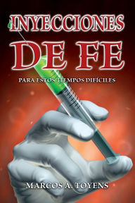 Title: Inyecciones de fe para estos tiempos difï¿½ciles, Author: Marcos Toyens