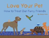 Title: Love Your Pet: How to Treat Our Furry Friends, Author: Adrien Hillis