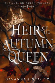 Title: Heir of the Autumn Queen, Author: Savannah Stoltz