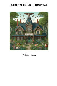 Title: Fable's Animal Hospital, Author: Fabian Lora