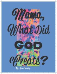 Title: Mama, What did God Create?, Author: Annie Worley