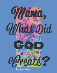 Title: Mama, What did God Create?, Author: Annie Worley