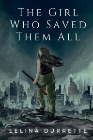 Title: The Girl Who Saved Them All, Author: Lelina Durrette