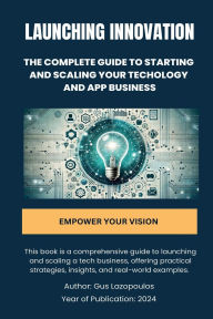 Title: Launching Innovation The Complete Guide to Starting and Scaling Your Tech Business, Author: Gus Lazopoulos