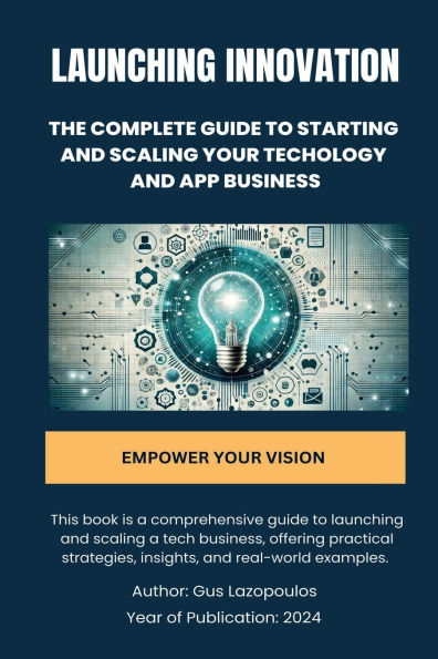 Launching Innovation The Complete Guide to Starting and Scaling Your Tech Business